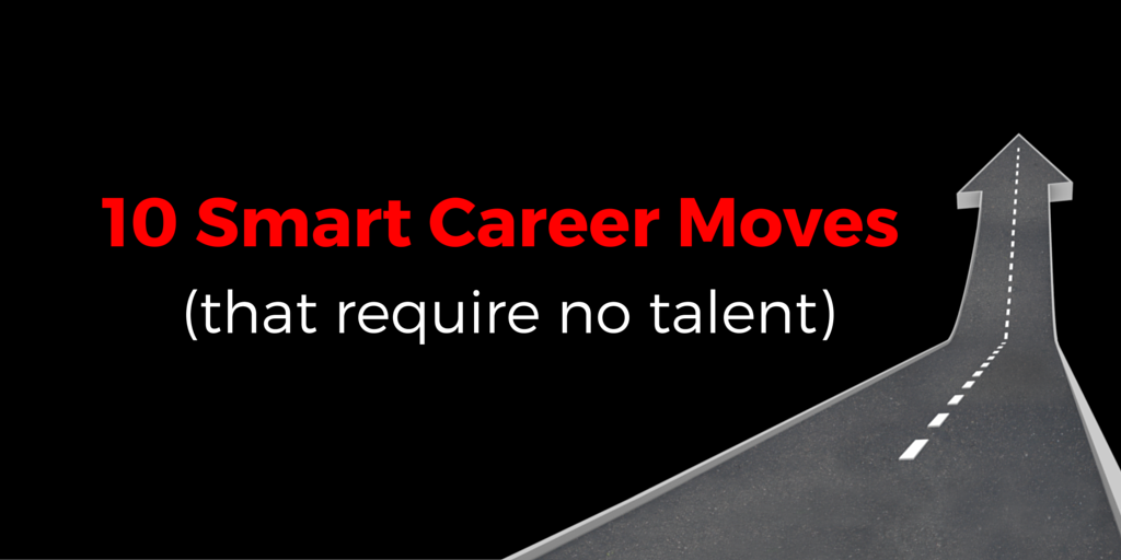 10 Smart Career Moves That Require No Talent