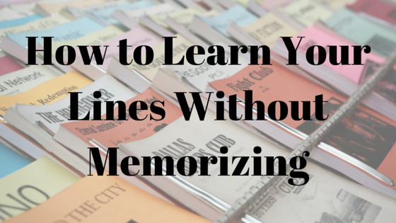 How to Learn Your Lines Without Memorizing