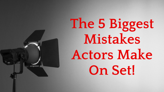 The 5 Biggest Mistakes Actors Make On Set