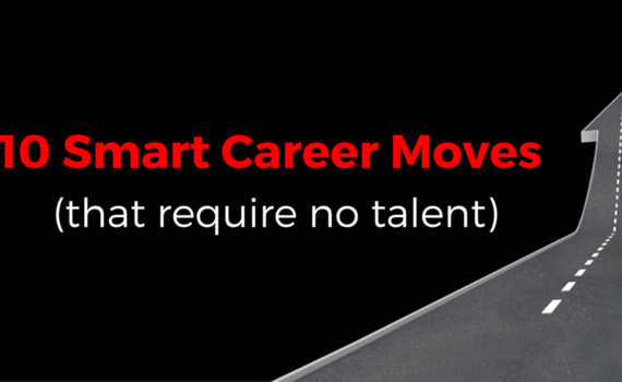 10 Smart Career Moves That Require No Talent