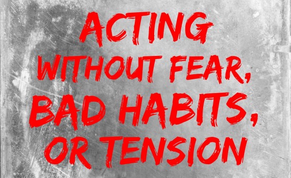 acting without fear, bad habits or tension