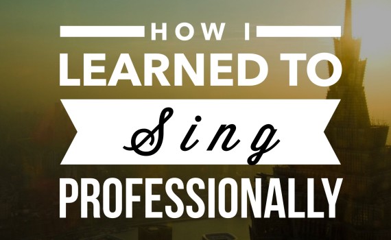 How i learned to sing professionally