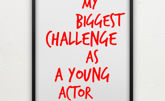 My biggest challenge as a young actor