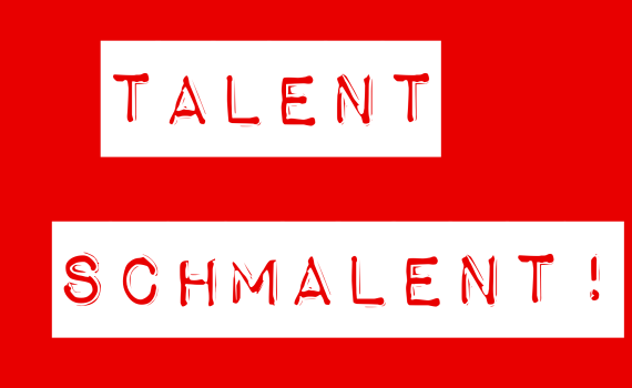 Talent Schmalent