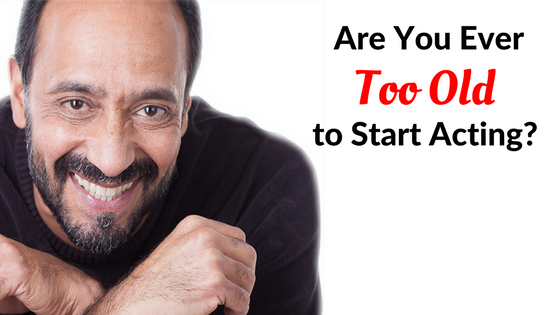 are you ever too old to start acting-